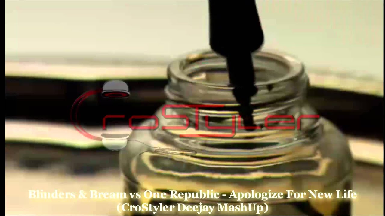 Blinders & Bream & Total Sound vs One Republic - Apologize For New Life (CroStyler Deejay MashUp)