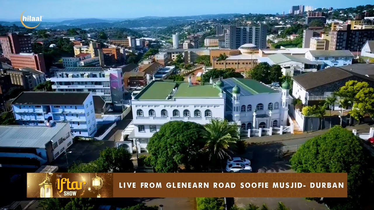 IFTAR SHOW Durban - Day 19 Live from GLENEARN ROAD SOOFIE MUSJID