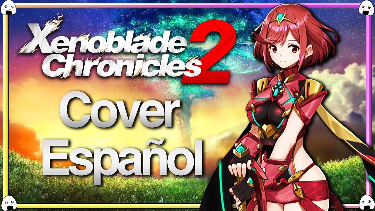 🎶🎤Xenoblade Chronicles 2 | Cover Español “One Last You” (End Credits Theme) - Nintendo Switch🎶🎤