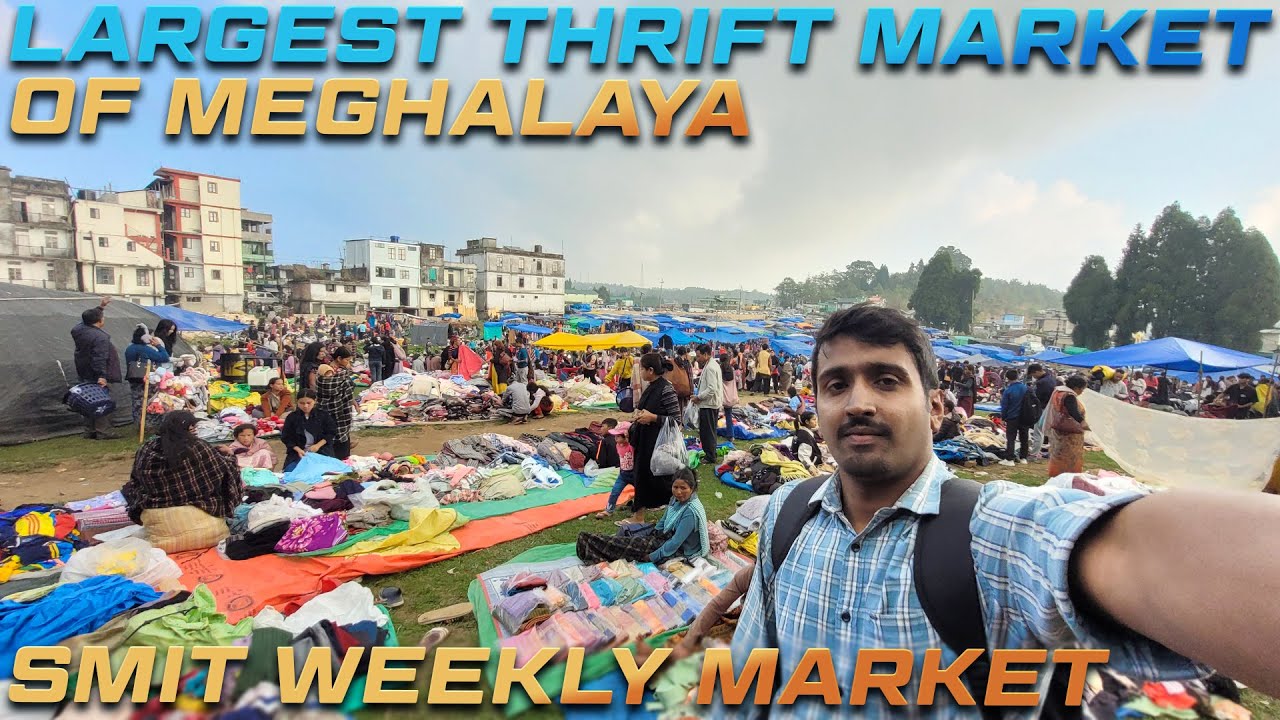 SMIT Weekly Market Tour | Largest Thrift Market of Meghalaya