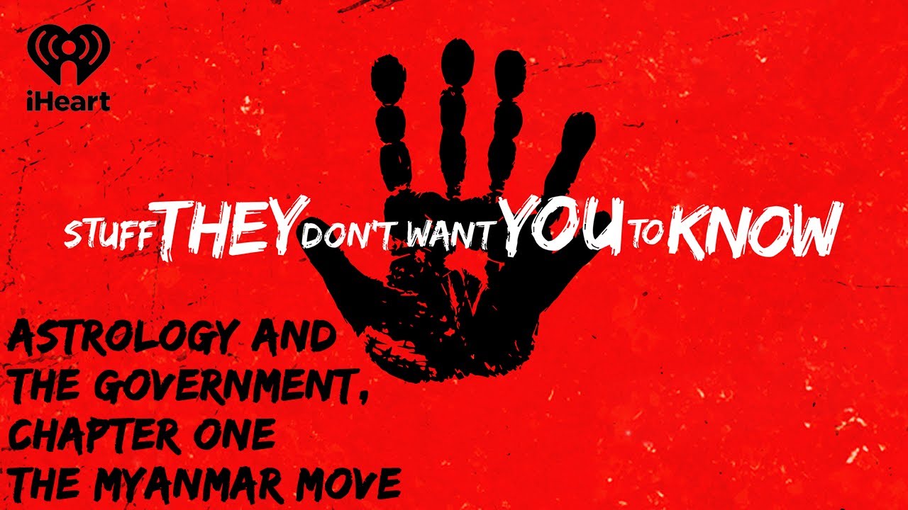 Astrology and the Government, Chapter One: The Myanmar Move | STUFF THEY DON'T WANT YOU TO KNOW
