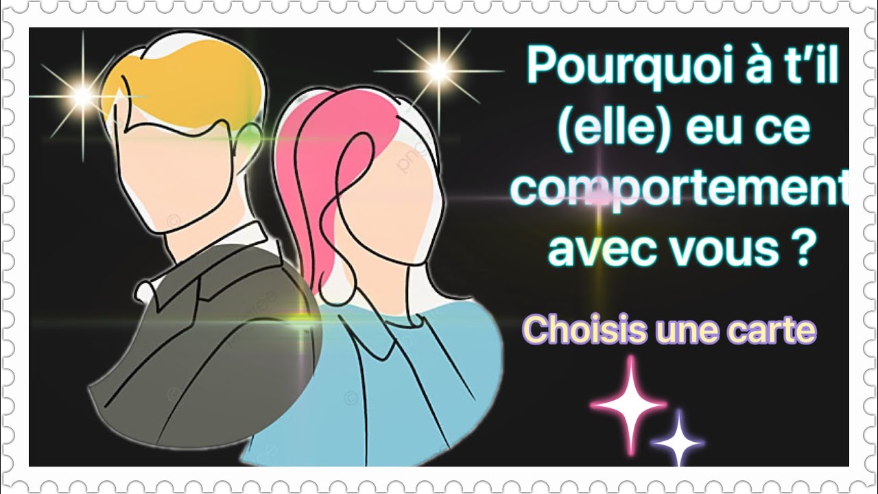 🌸POURQUOI AS T’IL (ELLE)  EU CE COMPORTEMENT AVEC VOUS ? INTEMPOREL