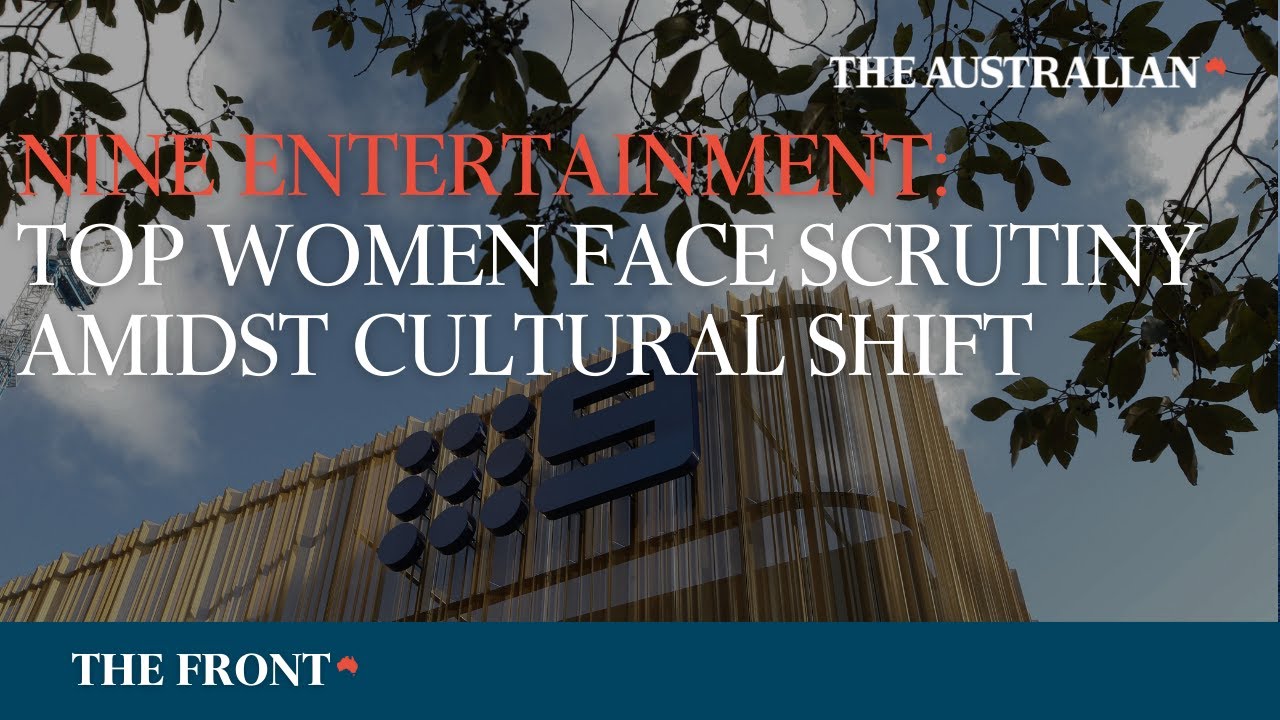 Nine Entertainment: Top women face scrutiny amidst cultural shift