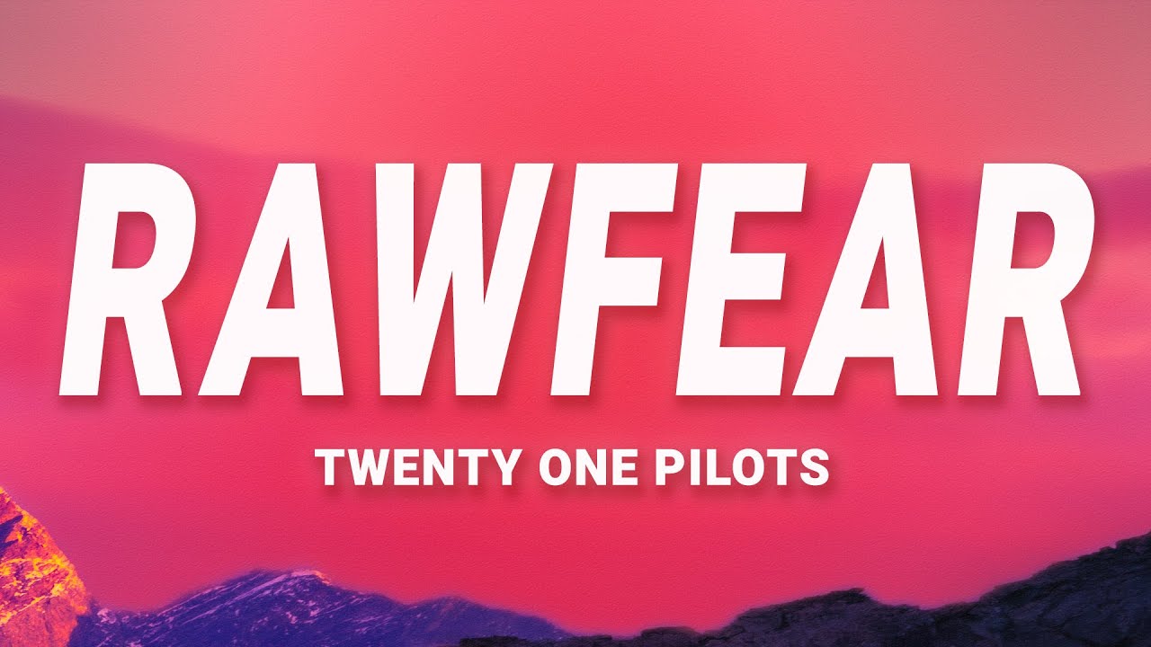 Twenty One Pilots - RAWFEAR (Lyrics)