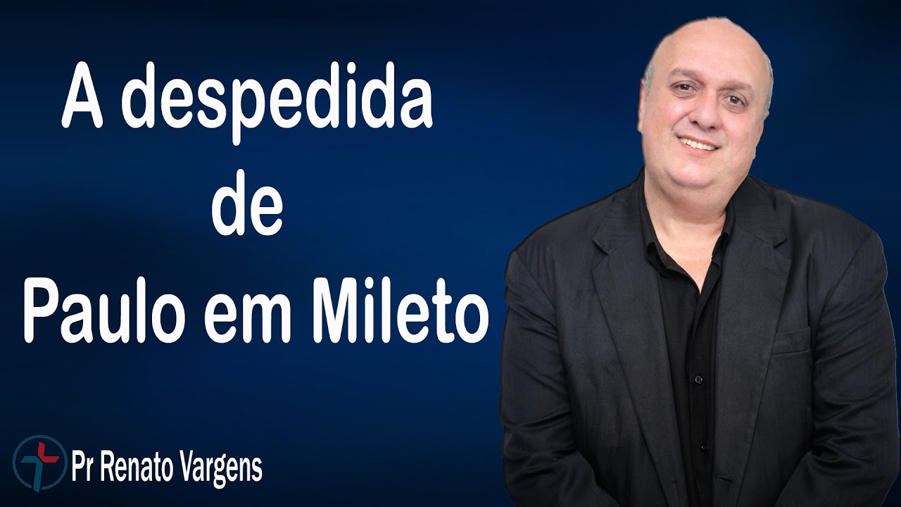 A despedida de Paulo em Mileto  - Pr. Renato Vargens