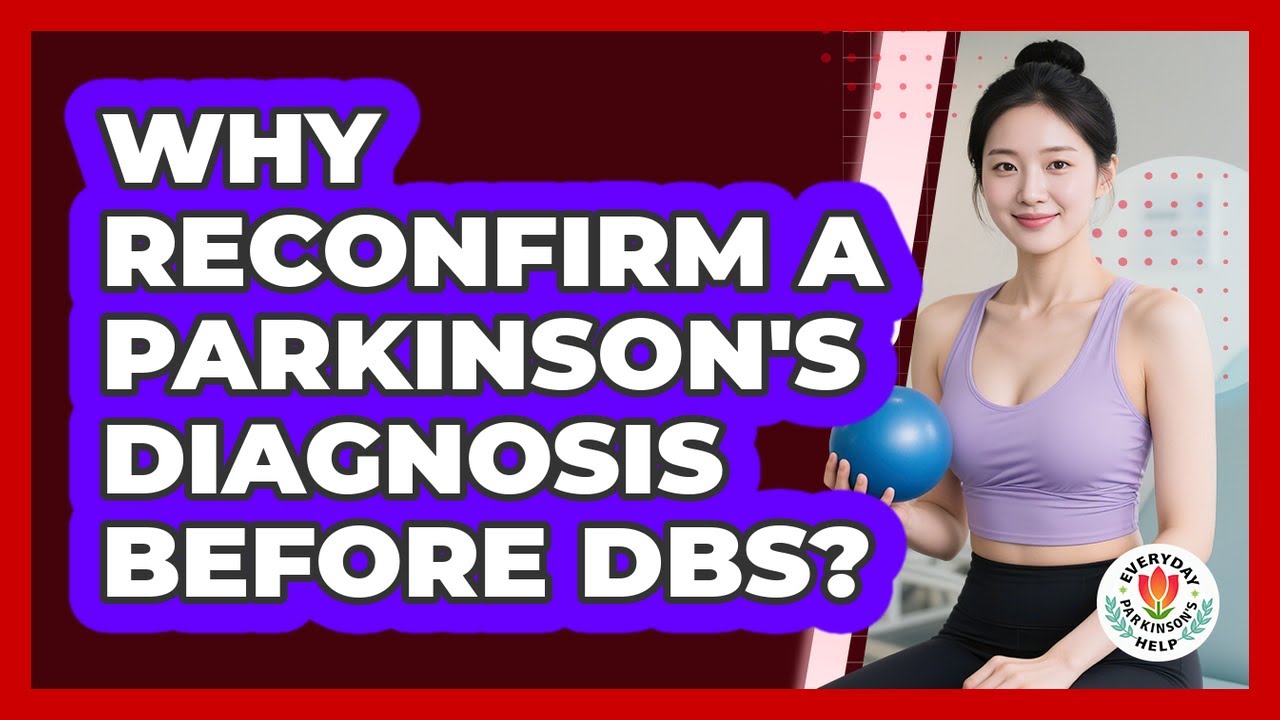 Why Reconfirm A Parkinson's Diagnosis Before DBS?