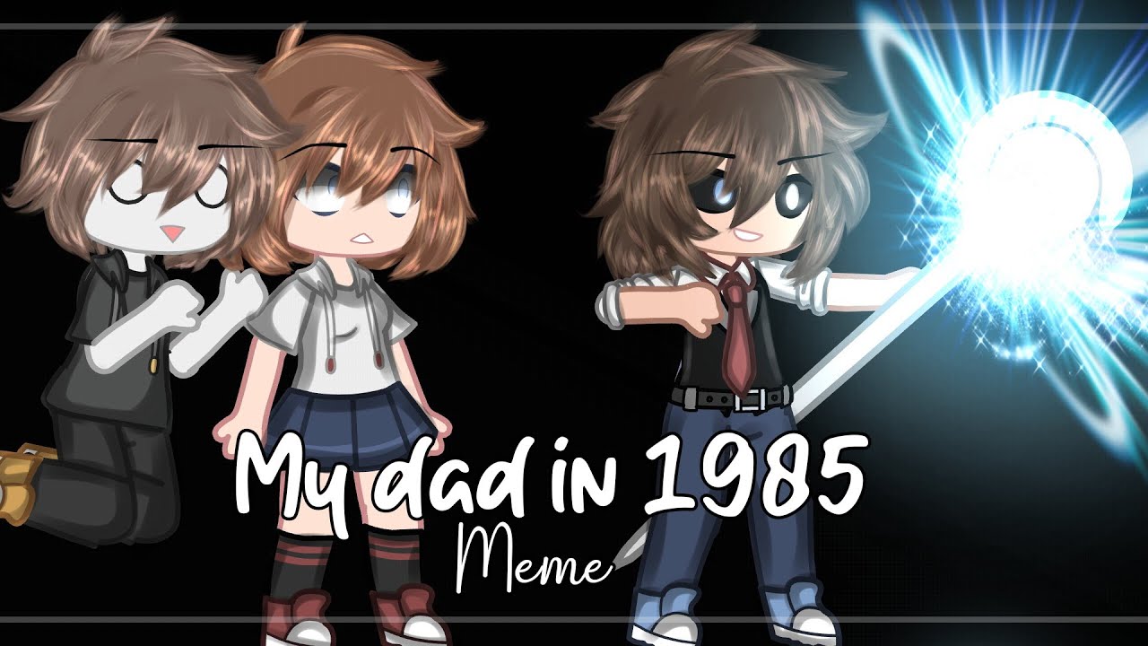 ✨My dad in 1985✨/Meme/FnafHs/FhsFG/GC/
