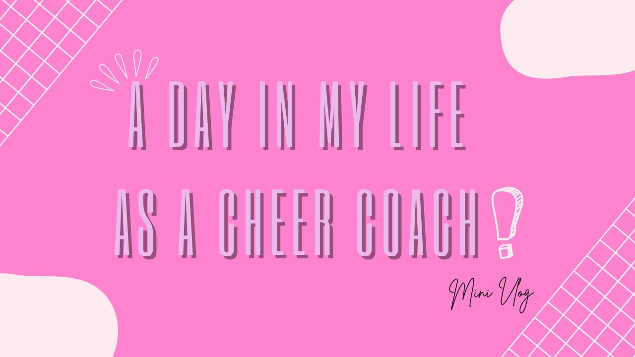A Day In My Life As A Cheer Coach