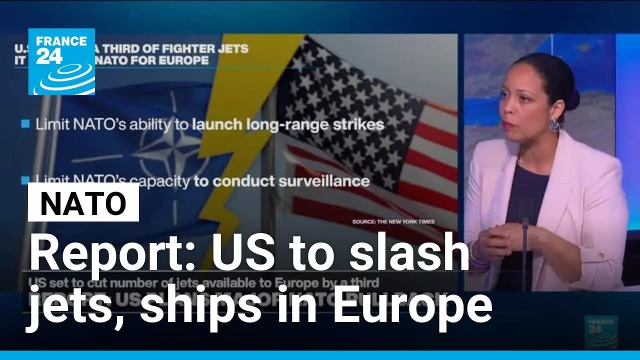 US plans to slash fighter jets, warships to NATO in Europe, NY Times reports &bull; FRANCE 24 English