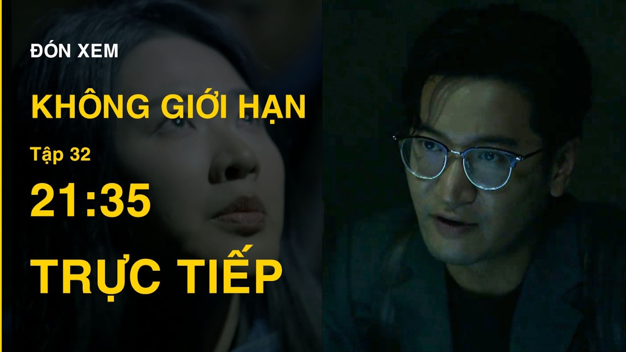 TRỰC TIẾP Kh&ocirc;ng Giới Hạn FULL Tập 32