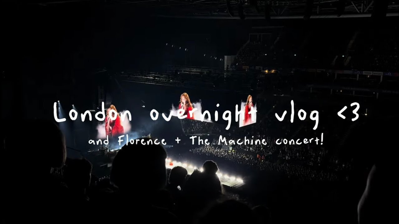 overnight in London vlog (+ Florence and the Machine concert! ⭐️)