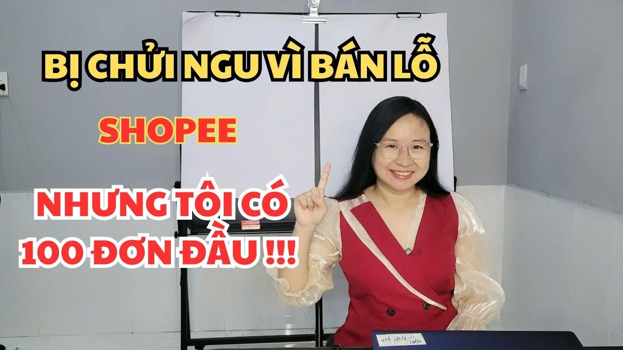 Người ta chửi tôi ngu vì bán lỗ trên Shopee mà chính nhờ vậy tôi có 100 đơn đầu tiên! | Nguyễn Hương