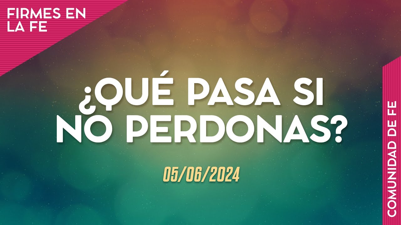 ¿Qué pasa si no perdonas? - Ps Glinka Navarrete
