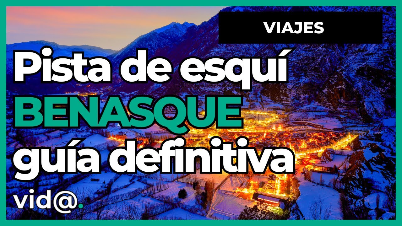 Gu&iacute;a Completa de Esqu&iacute; en Benasque: Qu&eacute; Hacer y D&oacute;nde Ir #VidaTV #Benasque