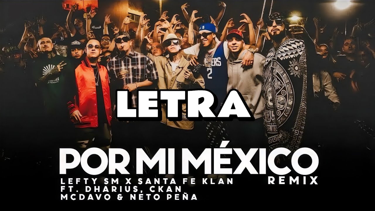Por Mi M&eacute;xico Remix 🇲🇽 - Lefty SM, Santa Fe Klan, Dharius, C- kan, MC Davo & Neto Pe&ntilde;a (Letra/Lyrics