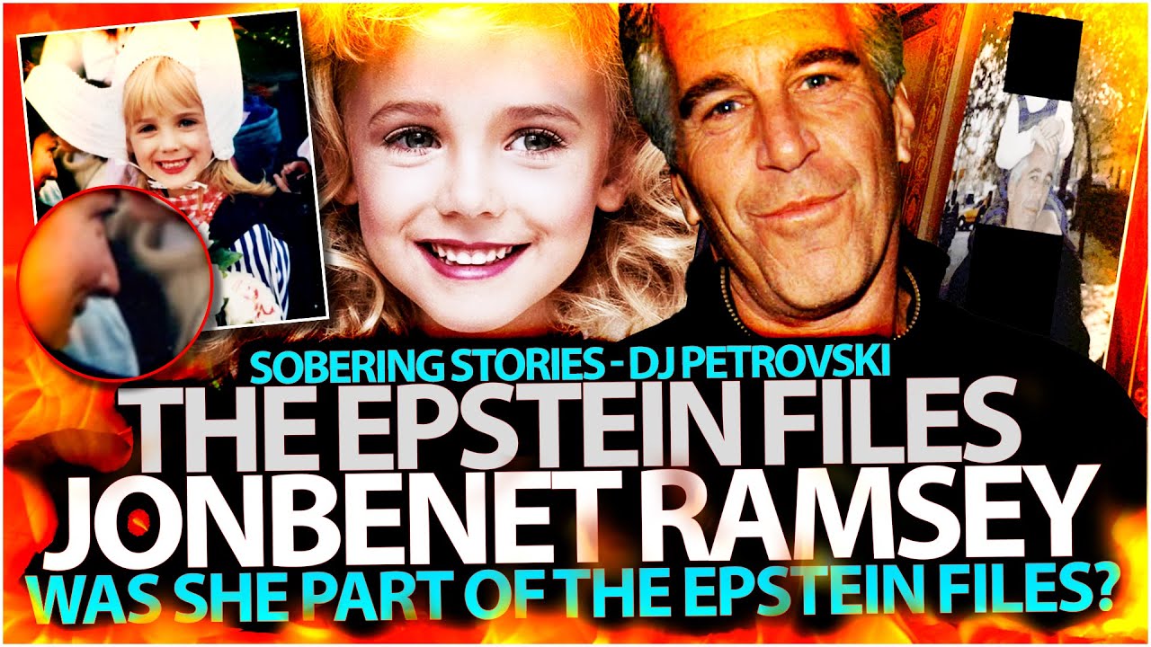 THE EPSTEIN FILES - JonBenet Ramsey,  WAS SHE PART OF THE EPSTEIN FILES? - Sobering Stories