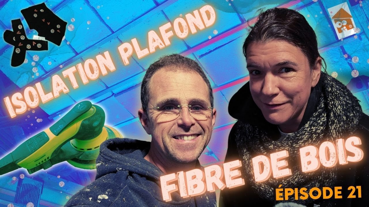 ISOLATION PLAFOND EN LAINE DE FIBRE DE BOIS et autres travaux ( Episode 21 )