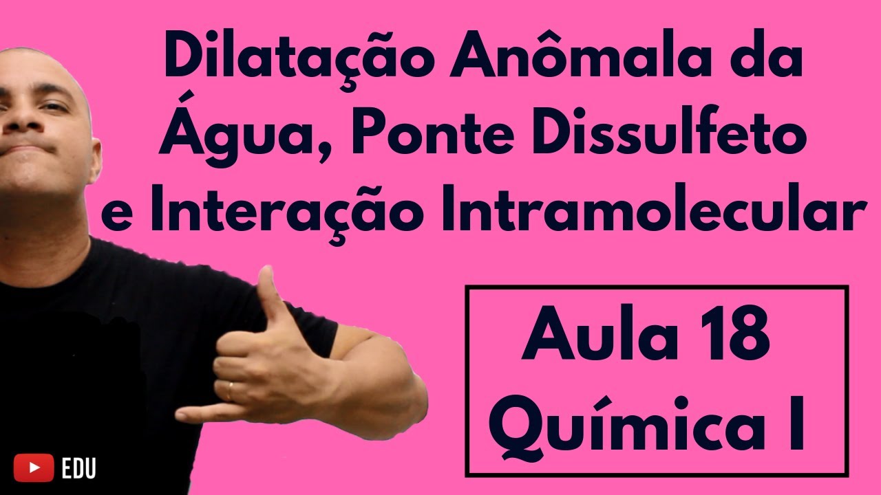 Dilatação Anômala da Água, Ponte Dissulfeto e Interação Intramolecular | Aula 18 (Química I)