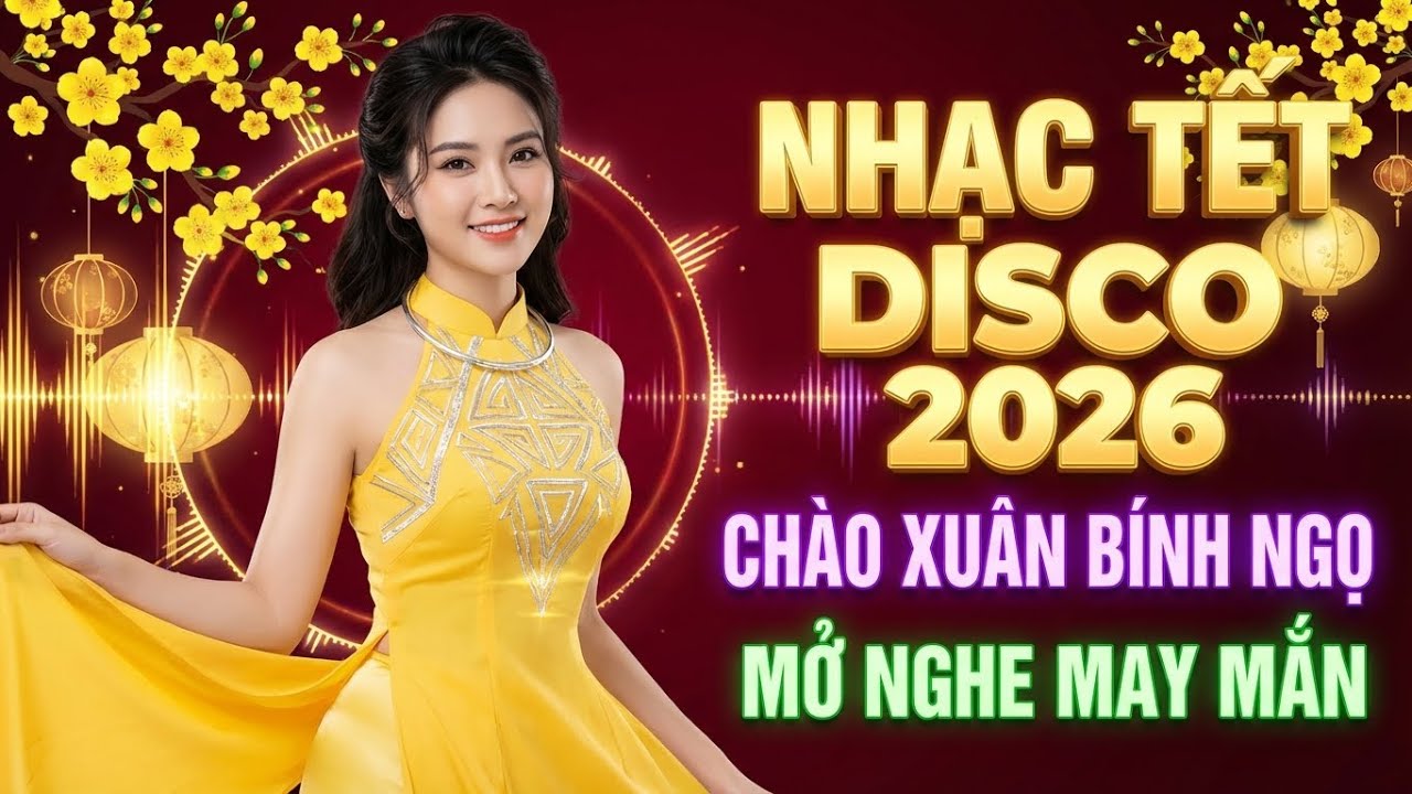 LIÊN KHÚC NHẠC XUÂN DISCO REMIX 2026 ĐÓN TẾT CỰC CHẤT - GIAO THỪA BÙNG NỔ CÙNG ÂM NHẠC