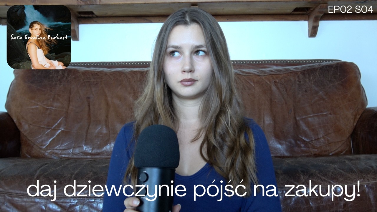 daj dziewczynie p&oacute;jść na zakupy! (sara cwalina podcast)