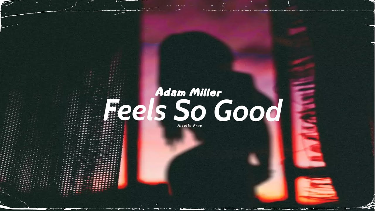 Adam Miller - Feels So Good (Arielle Free)