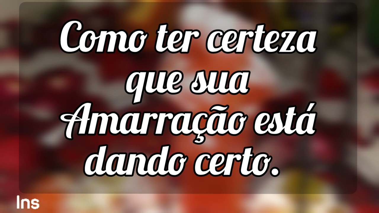 🌼 Como ter certeza que sua Amarração está dando certo.