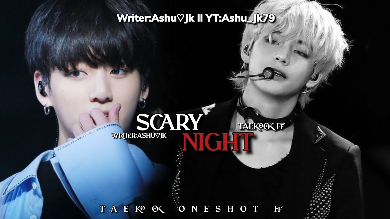 𝗦𝗰𝗮𝗿𝘆 𝗡𝗶𝗴𝗵𝘁 🌚👻 𝗹𝗹 𝗢𝗻𝗲𝘀𝗵𝗼𝘁 𝗙𝗙 𝗹𝗹 𝗧𝗮𝗲𝗸𝗼𝗼𝗸 𝗢𝗻𝗲𝘀𝗵𝗼𝘁 𝗨𝗿𝗱𝘂 𝗳𝗳 𝗹𝗹 ༆𝗪𝗿𝗶𝘁𝘁𝗲𝗻 𝗯𝘆:𝗔𝘀𝗵𝘂♡︎𝗝𝗸 𝗹𝗹 #taekookff