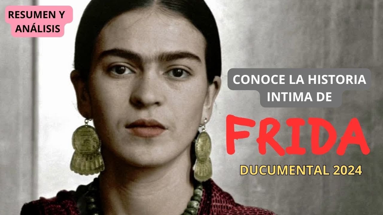 RESUMEN ANÁLISIS FRIDA DOCUMENTAL 2024/ CONOCE LA HISTORIA INTIMA DE FRIDA