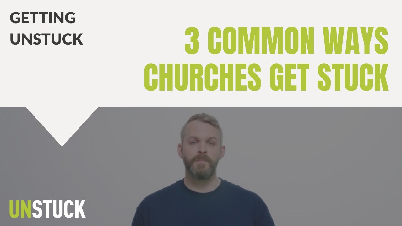 3 Common Ways That Churches Get Stuck | Getting Unstuck | The Unstuck Group