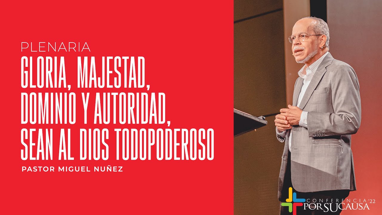 Gloria, majestad, dominio y autoridad sean al Dios Todopoderoso - Miguel Núñez | Por Su Causa 2022