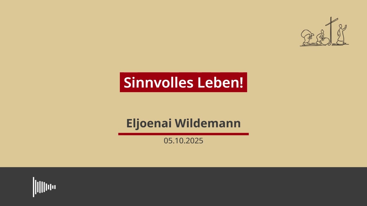05.10.2025 - Sinnvolles Leben, Predigt von Eljoenai Wildemann