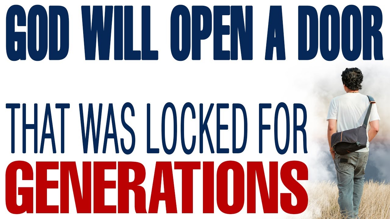 GOD IS ABOUT TO OPEN A DOOR THAT WAS LOCKED FOR GENERATIONS - CHRISTIAN MOTIVATION