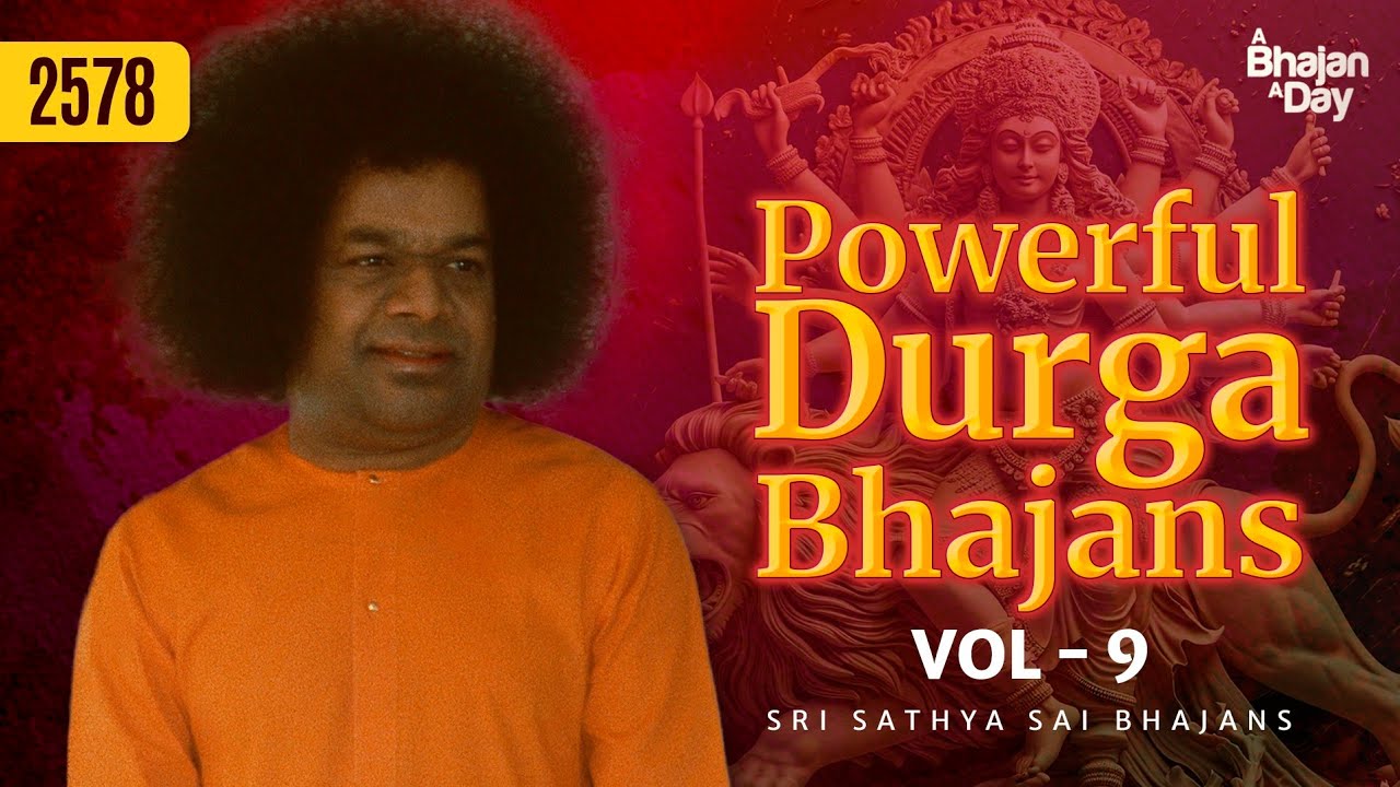 2578 - Powerful Durga Bhajans Vol - 9 | Sri Sathya Sai Bhajans