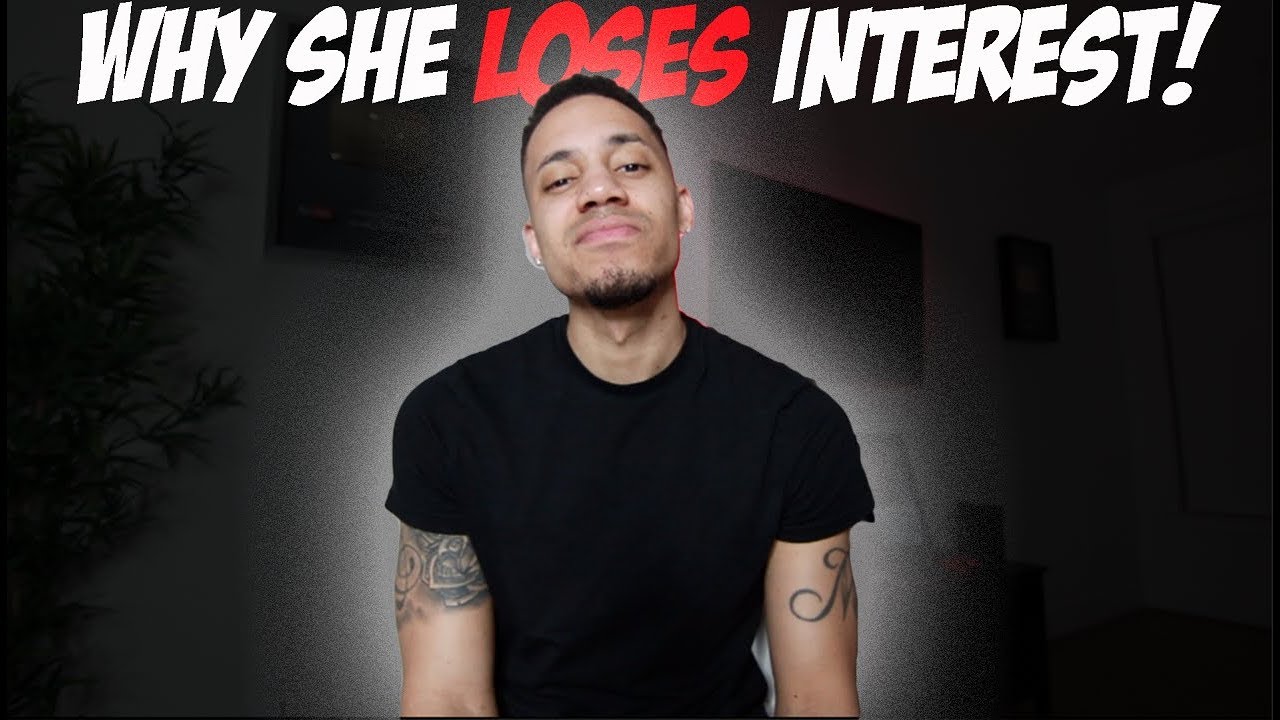 Why She Loses Interest!