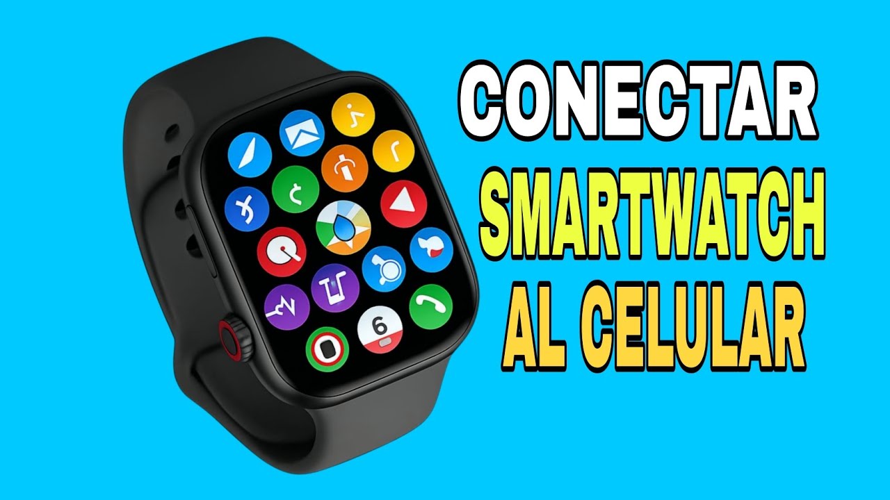 C&oacute;mo Conectar Cualquier Reloj Inteligente / Smartwatch al Celular | Vincular smartwatch Al celular