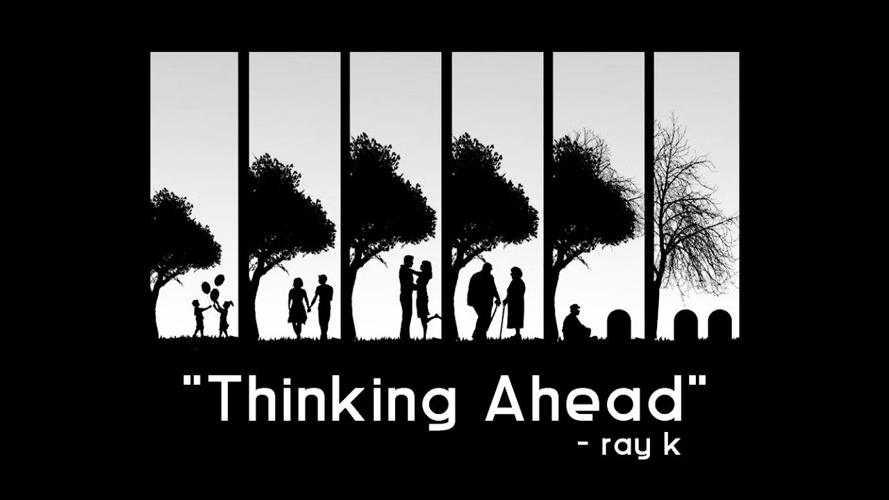 Ray_K - Thinking Ahead