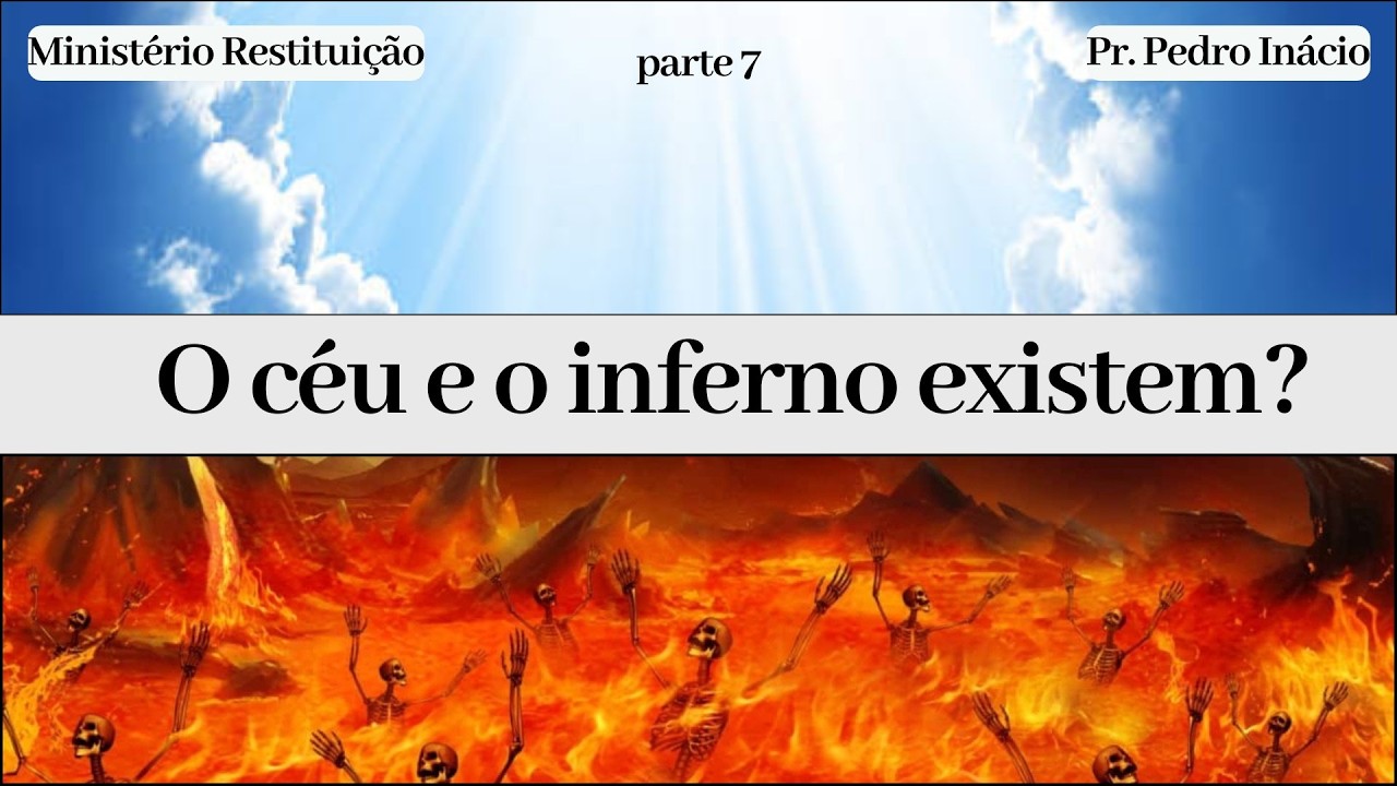 Tema: O céu e o inferno existem? Parte 7