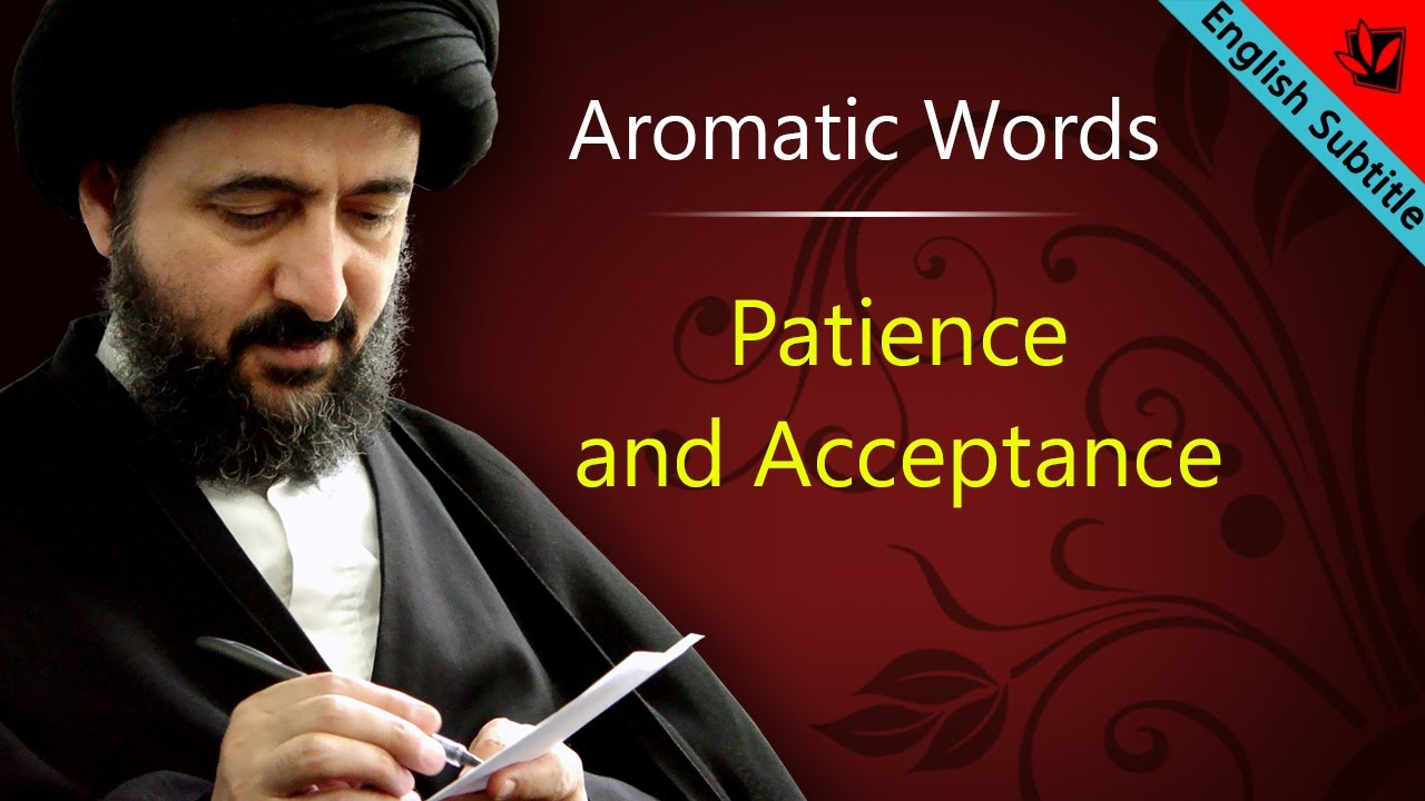 Patience and Acceptance - Ayatollah Sayed Mohammad Redha Shirazi