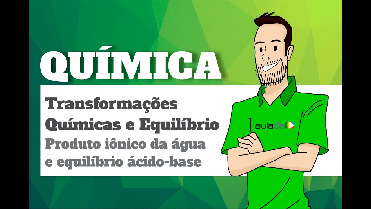 Química - Transformações químicas e equilíbrio: Produto iônico da água e equilíbrio ácido-base