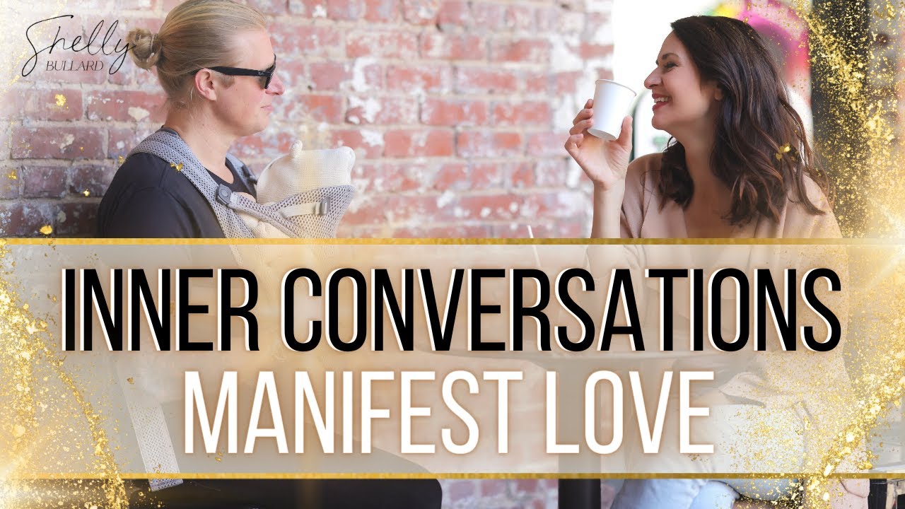 Use These Inner Conversations Will Manifest Love