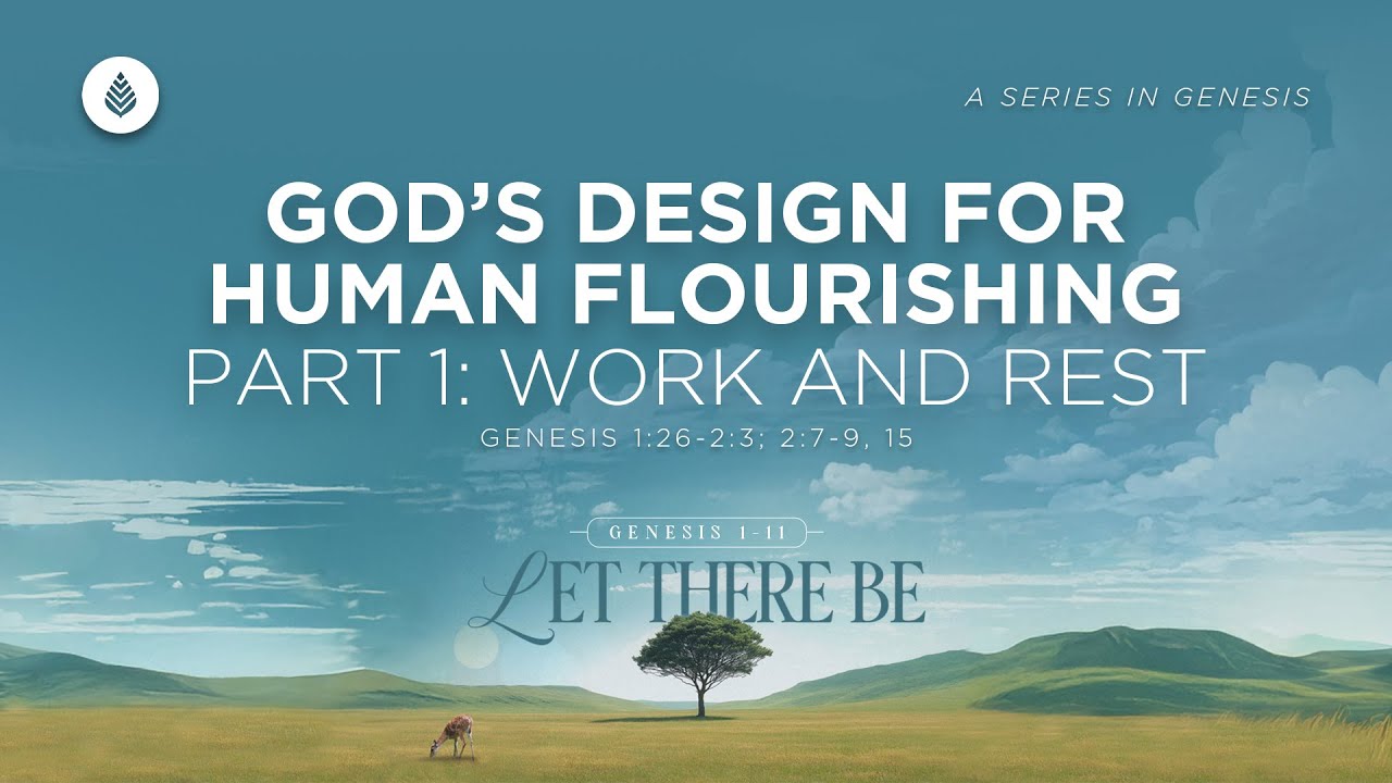 God’s Design for Human Flourishing Part 1 // Genesis 1 & 2 // How Do Work and Rest Fit Together?