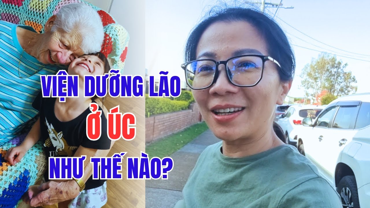 Cuộc Sống Ở Úc - Người Già Được Chăm Sóc Như Thế Nào Trong Viện Dưỡng Lão Ở Úc?