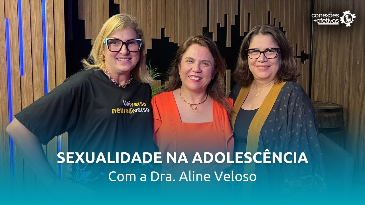 Podcast Conexões + Afetivas - com Aline Veloso | Sexualidade na Adolescência