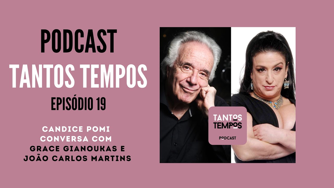 Grace Gianoukas e João Carlos Martins - Tantos Tempos Podcast  Ep 19