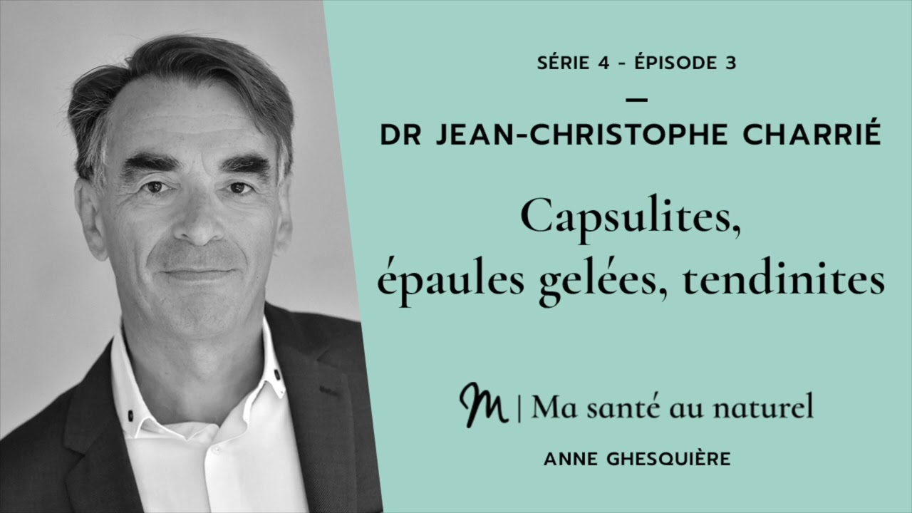 Ma santé au naturel 3/6 Dr Jean Christophe Charrié : Capsulites, tendinites...