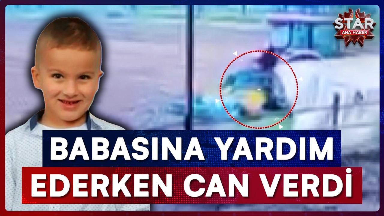 Babasının Kullandığı Trakt&ouml;re Sıkışan K&uuml;&ccedil;&uuml;k &Ccedil;ocuk Hayatını Kaybetti! | Star Ana Haber