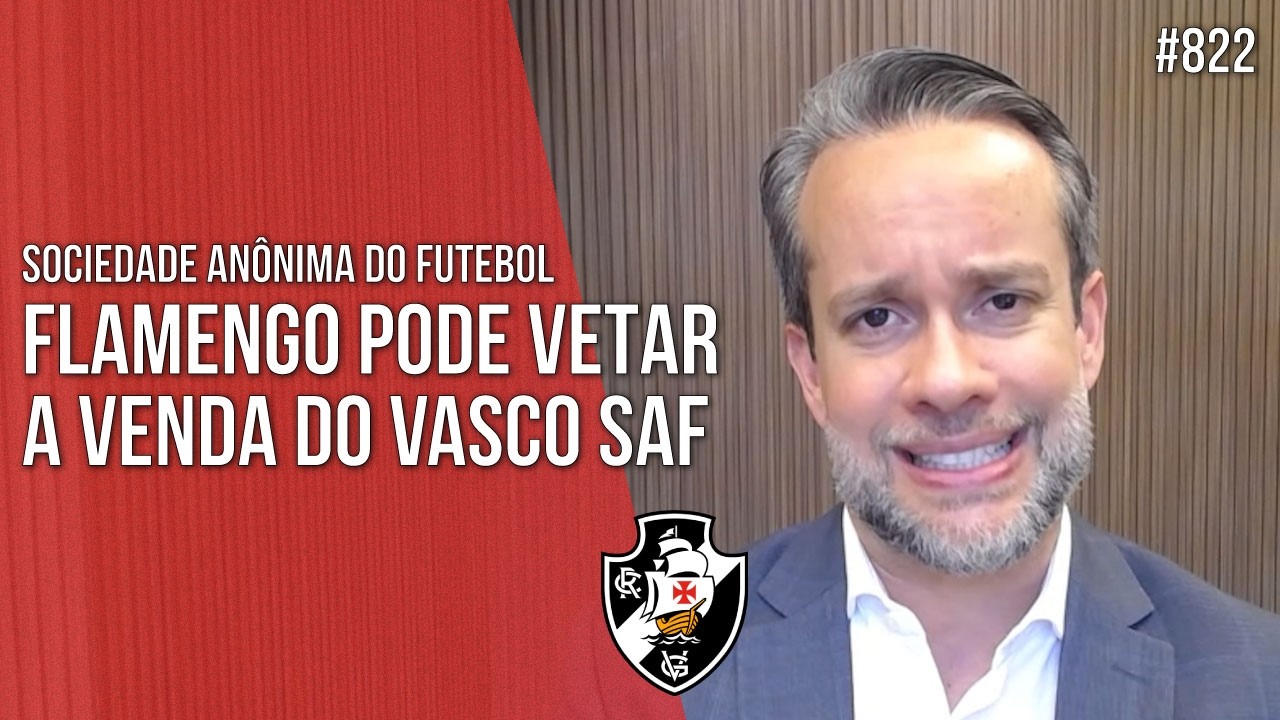 FLAMENGO PODE VETAR A VENDA DO VASCO SAF - Direito Empresarial