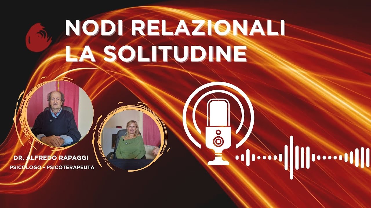 LA SOLITUDINE - EP 17 NODI RELAZIONALI - MOSAICO PSICOLOGIE - Dr. Alfredo Rapaggi