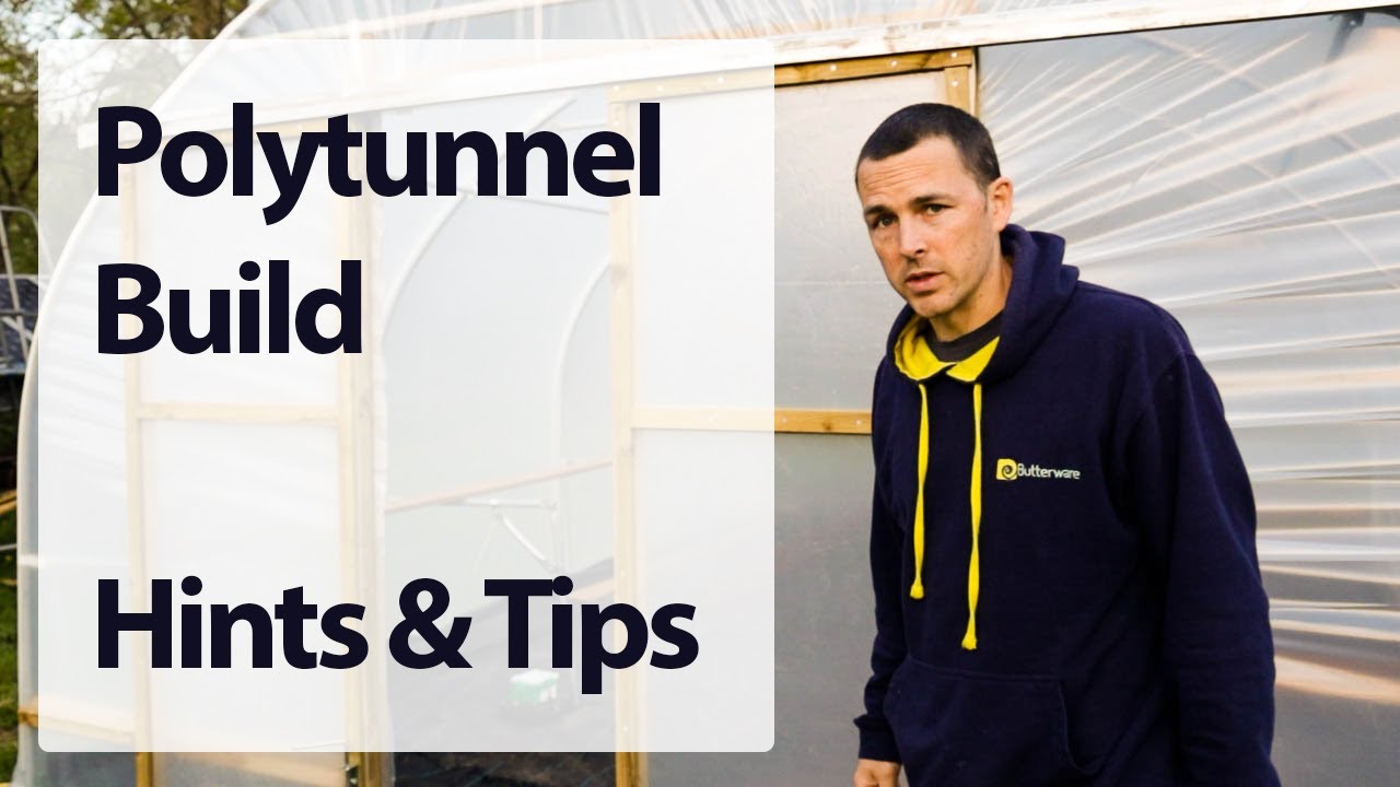 Intro and Polytunnel build - hints and tips