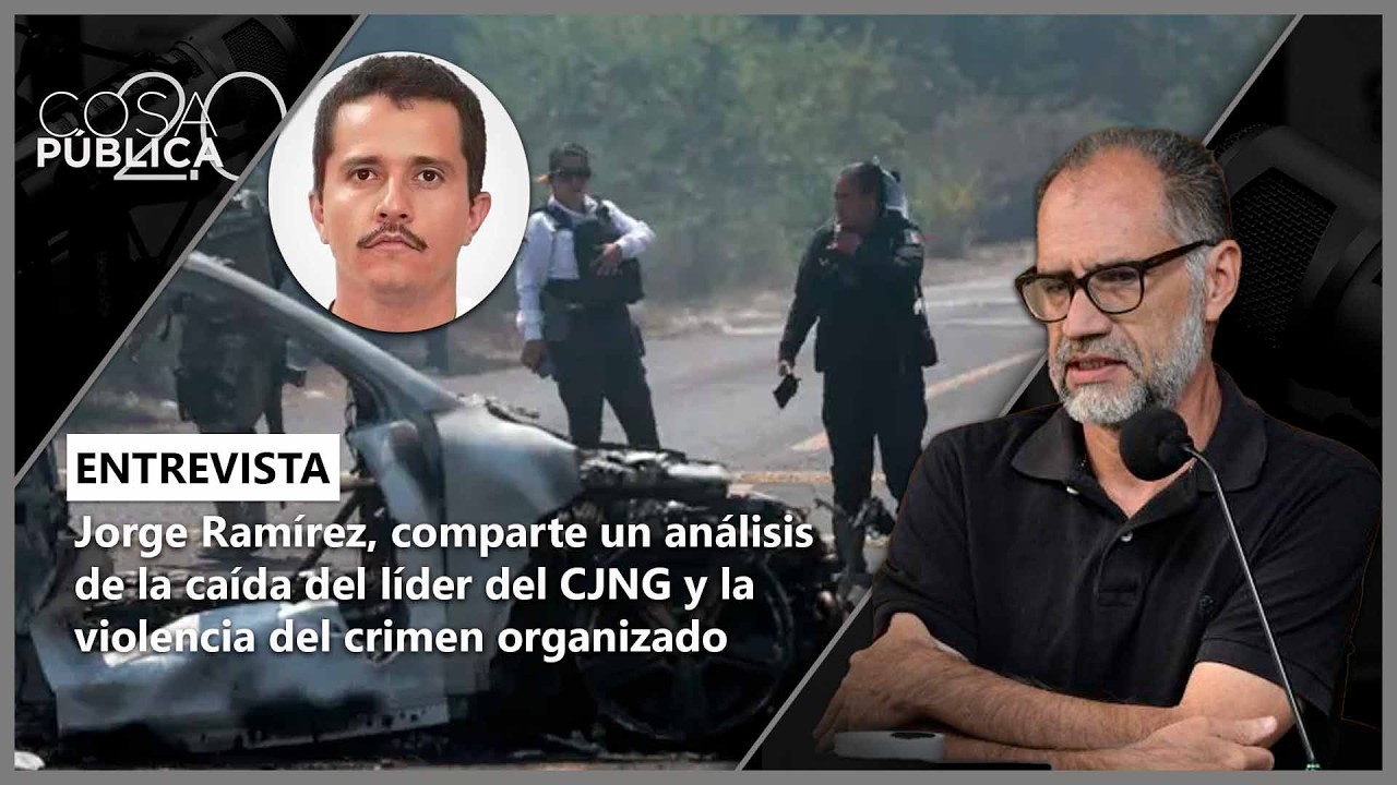 Jorge Ramírez, comparte un análisis de la caída del líder del CJNG y violencia del crimen organizado